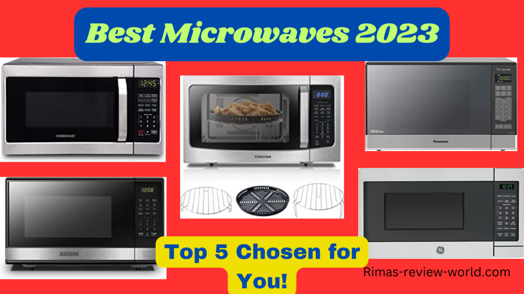 Best Microwaves 2023 |Top 5 Chosen for You!