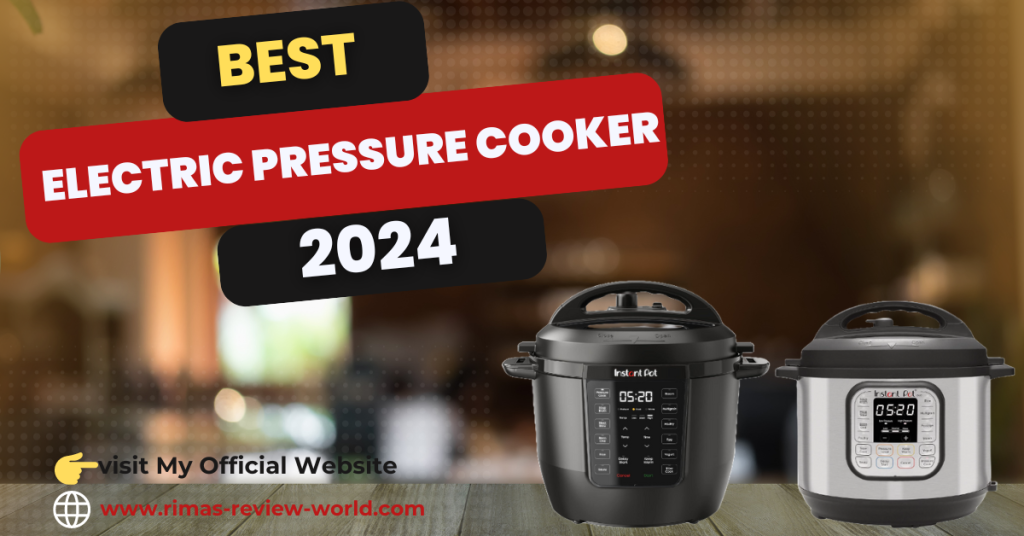 Best Electric Pressure Cooker 2024